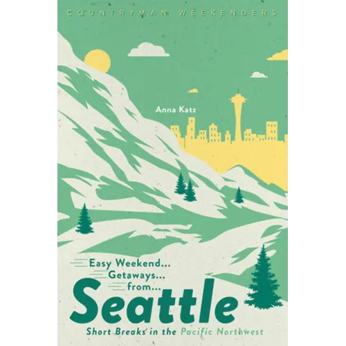 Easy Weekend Getaways from Seattle: Short Breaks in the Pacific Northwest - Paperback