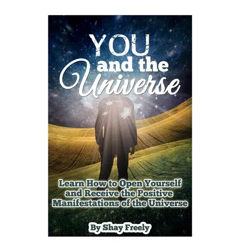 You and the Universe: Learn How to Open Yourself and Receive the Positive Manifestations of the Universe - Paperback