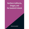 Northern California, Oregon, and the Sandwich Islands - Paperback