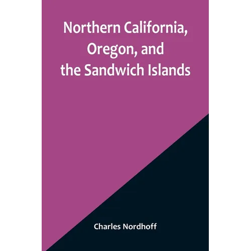Northern California, Oregon, and the Sandwich Islands - Paperback