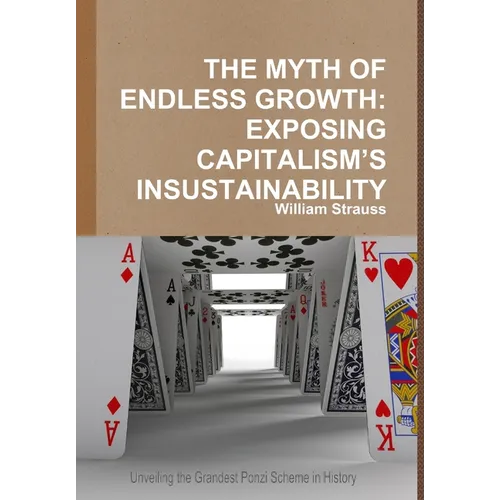The Myth of Endless Growth: Exposing Capitalism's Insustainability - Hardcover