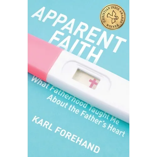 Apparent Faith: What Fatherhood Taught Me About the Father's Heart - Paperback
