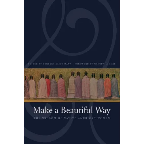 Make a Beautiful Way: The Wisdom of Native American Women - Paperback
