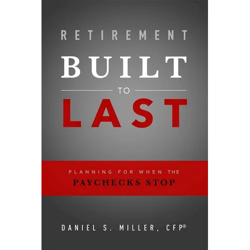Retirement Built to Last: Planning for When the Paychecks Stop - Paperback