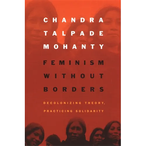 Feminism Without Borders: Decolonizing Theory, Practicing Solidarity - Paperback