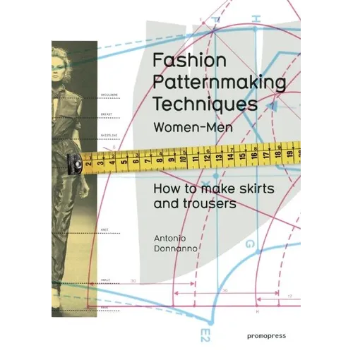 Fashion Patternmaking Techniques, Volume 1: How to Make Skirts, Trousers and Shirts. Women/Men - Paperback