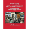 God, Guns, Guitars and Whiskey: An Illustrated Guide to Historic Nashville, Tennessee - Paperback