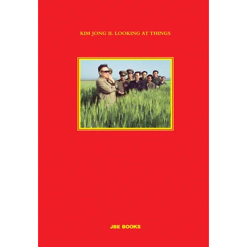 Kim Jong Il Looking at Things - Hardcover