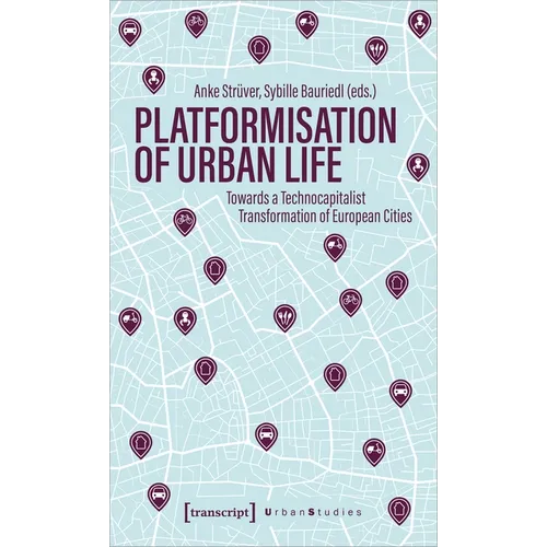 Platformization of Urban Life: Towards a Technocapitalist Transformation of European Cities - Paperback