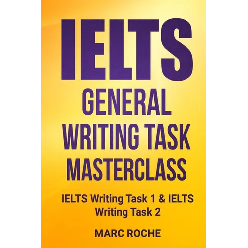 IELTS General Writing Task Masterclass (R): IELTS Writing Task 1 & IELTS Writing Task 2 - Paperback