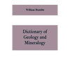 Dictionary of Geology and Mineralogy: Comprising Such Terms in Botany, Chemistry, Comparative Anatomy, Conchology, Entomology, Palæontology, Zoology, - Paperback