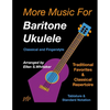 More Music for Baritone Ukulele: Classical and Fingerstyle - Paperback