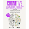 Cognitive Behavioral Therapy: Ultimate 4 Book Bundle to Retrain Your Brain and Overcome Depression, Anxiety, and Phobias - Paperback