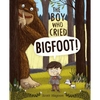 The Boy Who Cried Bigfoot! - Hardcover