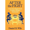 After the Fight: Using Your Disagreements to Build a Stronger Relationship - Paperback