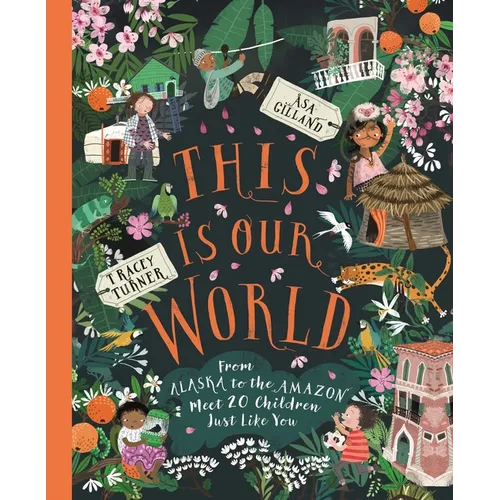 This Is Our World: From Alaska to the Amazon--Meet 20 Children Just Like You - Paperback