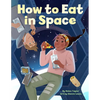 How to Eat in Space - Hardcover