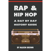 Rap and Hip Hop: A Day by Day History Guide - Paperback