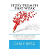 Story Prompts That Work: 52 Detailed, Tested Story Starters for Short Stories and Flash Fiction (for Adults and Teens) - Paperback