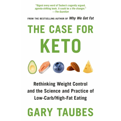 The Case for Keto: Rethinking Weight Control and the Science and Practice of Low-Carb/High-Fat Eating - Paperback