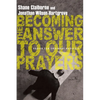 Becoming the Answer to Our Prayers: Prayer for Ordinary Radicals - Paperback