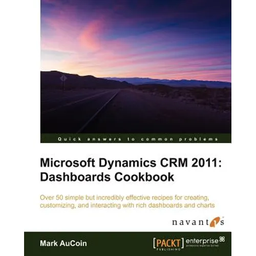 Microsoft Dynamics Crm 2011: Dashboards Cookbook - Paperback