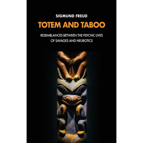 Totem and Taboo: Resemblances Between the Psychic Lives of Savages and Neurotics - Hardcover