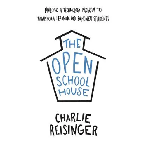 The Open Schoolhouse: Building a Technology Program to Transform Learning and Empower Students - Paperback