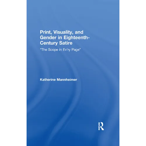 Print, Visuality, and Gender in Eighteenth-Century Satire: �The Scope in Ev�ry Page� - Paperback