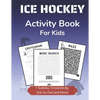 Ice Hockey Activity Book for Kids: Cryptogram, Mazes, Word Search, Sudoku, Crossword and Kakuro Activity Book for Kids 2nd Grade and Over - Paperback