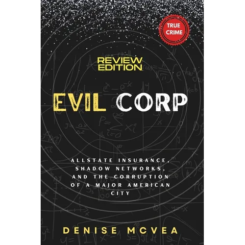 Evil Corp: Allstate Insurance, Shadow Networks, and the Corruption of a Major American City - Paperback