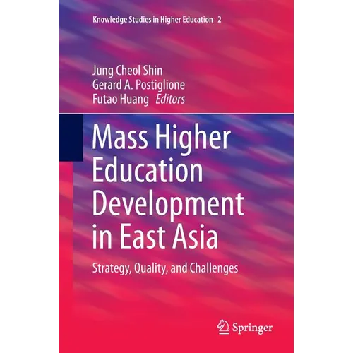 Mass Higher Education Development in East Asia: Strategy, Quality, and Challenges - Paperback