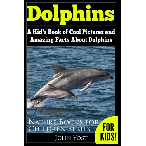 Dolphins: A Kid's Book Of Cool Images And Amazing Facts About Dolphins - Paperback