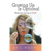 Growing Up Is Optional: Rediscover the Joy of Play - Paperback