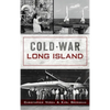 Cold War Long Island - Hardcover