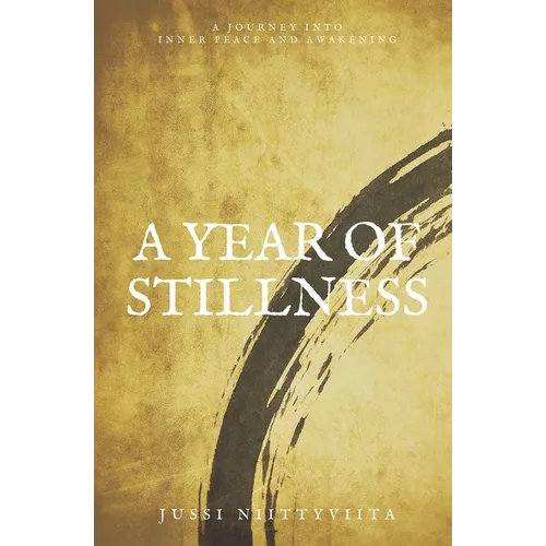 A Year of Stillness: A Journey Into Inner Peace and Awakening - Paperback
