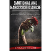 Emotional and Narcissistic Abuse: The Complete Survival Guide to Understanding Narcissism, Escaping the Narcissist in a Toxic Relationship Forever, an - Hardcover
