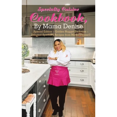 Specialty Cuisine Cookbook, by Mama Denise: Special Edition - Golden Nugget Exclusive - Selected Specialty Recipes from Mama Denise(c) - Hardcover