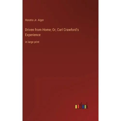 Driven from Home; Or, Carl Crawford's Experience: in large print - Hardcover