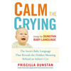 Calm the Crying: The Secret Baby Language That Reveals the Hidden Meaning Behind an Infant's Cry - Paperback