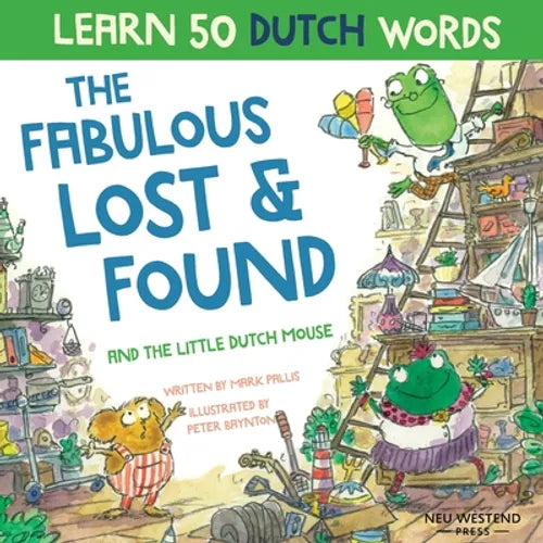 The Fabulous Lost & Found and the little Dutch mouse: Laugh as you learn 50 Dutch words with this bilingual English Dutch book for kids - Paperback