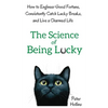 The Science of Being Lucky: How to Engineer Good Fortune, Consistently Catch Lucky Breaks, and Live a Charmed Life - Hardcover