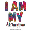 I AM MY Affirmations: A Coloring Book To Empower Women & Girls All Over The World - Paperback