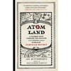 Atom Land: A Guided Tour Through the Strange (and Impossibly Small) World of Particle Physics - Paperback