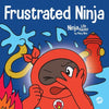Frustrated Ninja: A Social, Emotional Children's Book About Managing Hot Emotions - Paperback