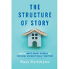 The Structure of Story: How to Write Great Stories by Focusing on What Really Matters - Paperback