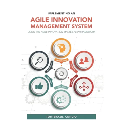 Implementing an Agile Innovation Management System: Using the Agile Innovation Master Plan Framework - Paperback