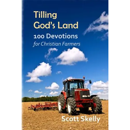 Tilling God's Land: 100 Devotions for Christian Farmers - Paperback
