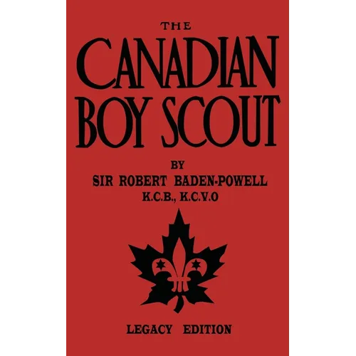 The Canadian Boy Scout (Legacy Edition): The First 1911 Handbook For Scouts In Canada - Paperback