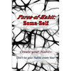 Force-of-Habit: Soma-Self: Create Your Habits: Don't Let Your Habits Create You - Paperback